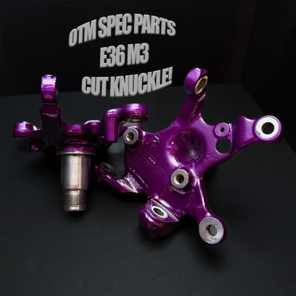 OTM SPEC PART'S - E36 M3 Cut Knuckle Upgrade